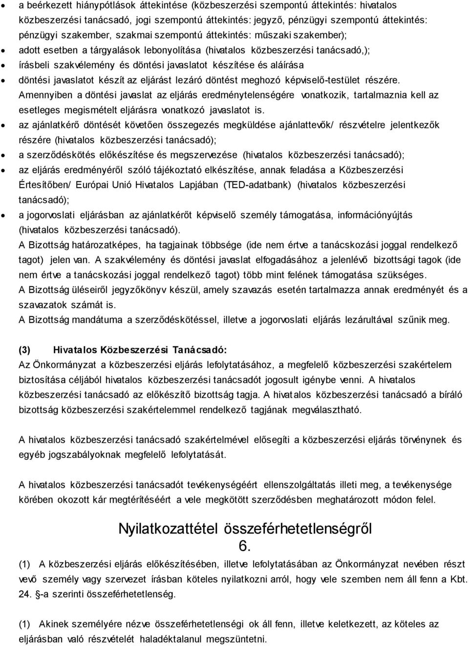döntési javaslatot készít az eljárást lezáró döntést meghozó képviselő-testület részére.