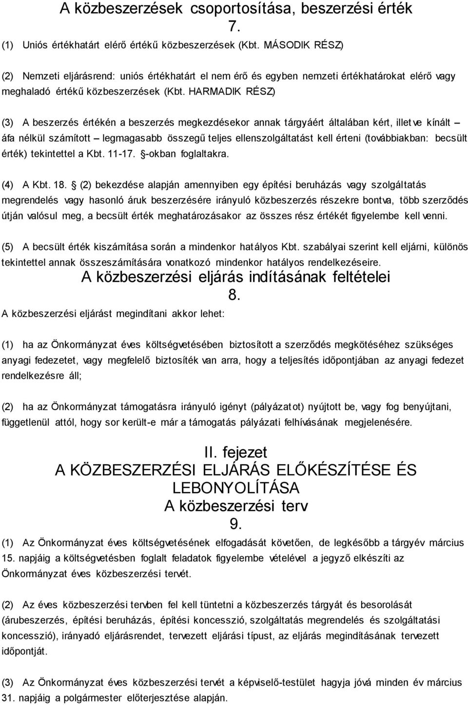 HARMADIK RÉSZ) (3) A beszerzés értékén a beszerzés megkezdésekor annak tárgyáért általában kért, illet ve kínált áfa nélkül számított legmagasabb összegű teljes ellenszolgáltatást kell érteni