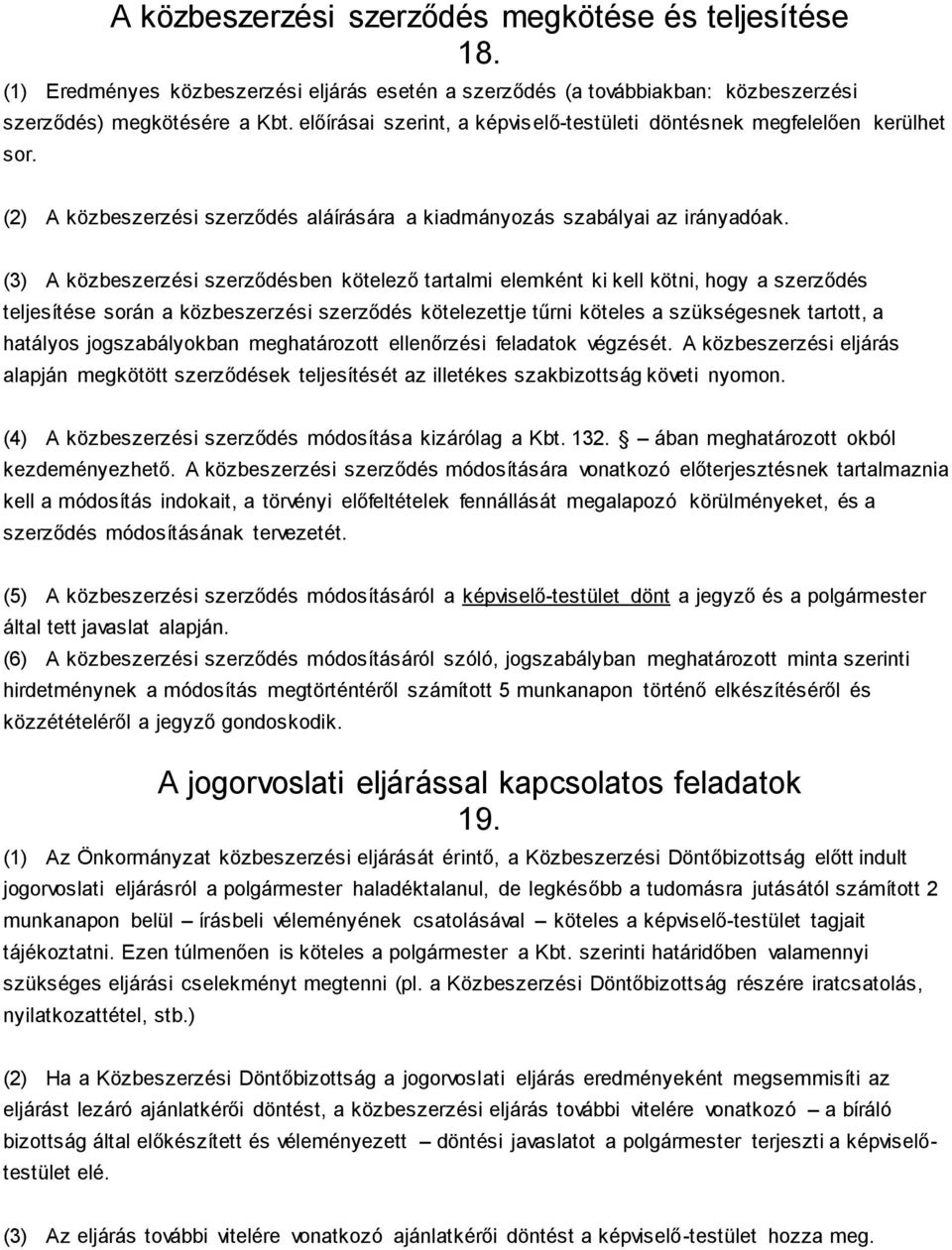 (3) A közbeszerzési szerződésben kötelező tartalmi elemként ki kell kötni, hogy a szerződés teljesítése során a közbeszerzési szerződés kötelezettje tűrni köteles a szükségesnek tartott, a hatályos