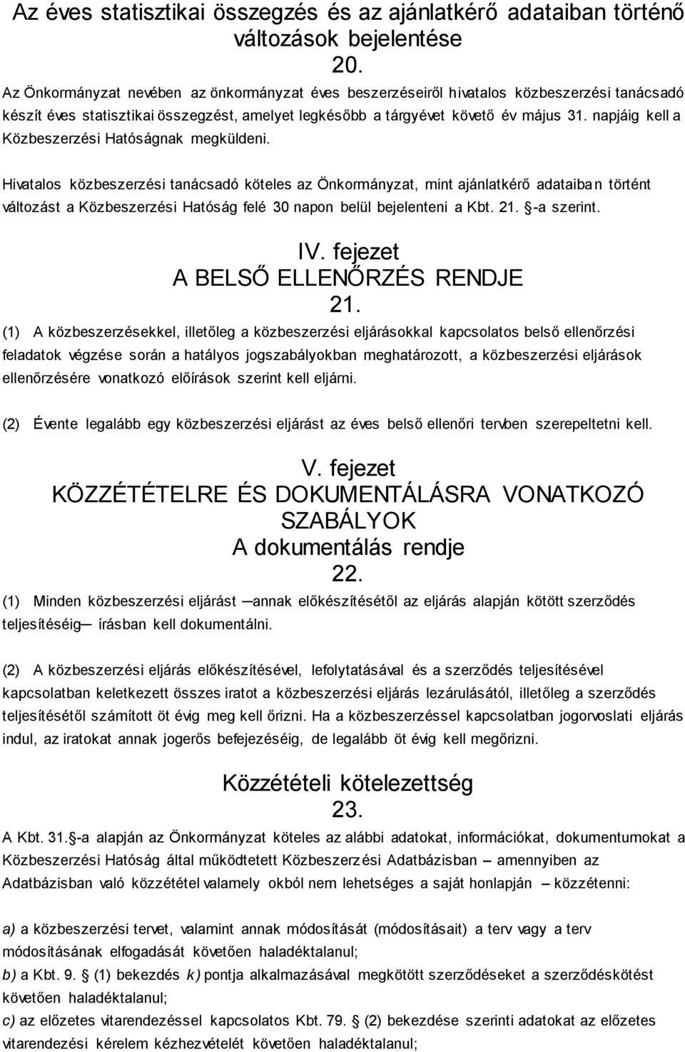 napjáig kell a Közbeszerzési Hatóságnak megküldeni.