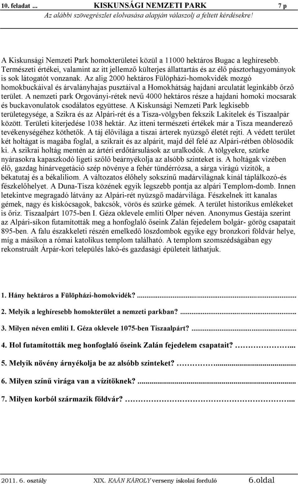 Természeti értékei, valamint az itt jellemző külterjes állattartás és az élő pásztorhagyományok is sok látogatót vonzanak.