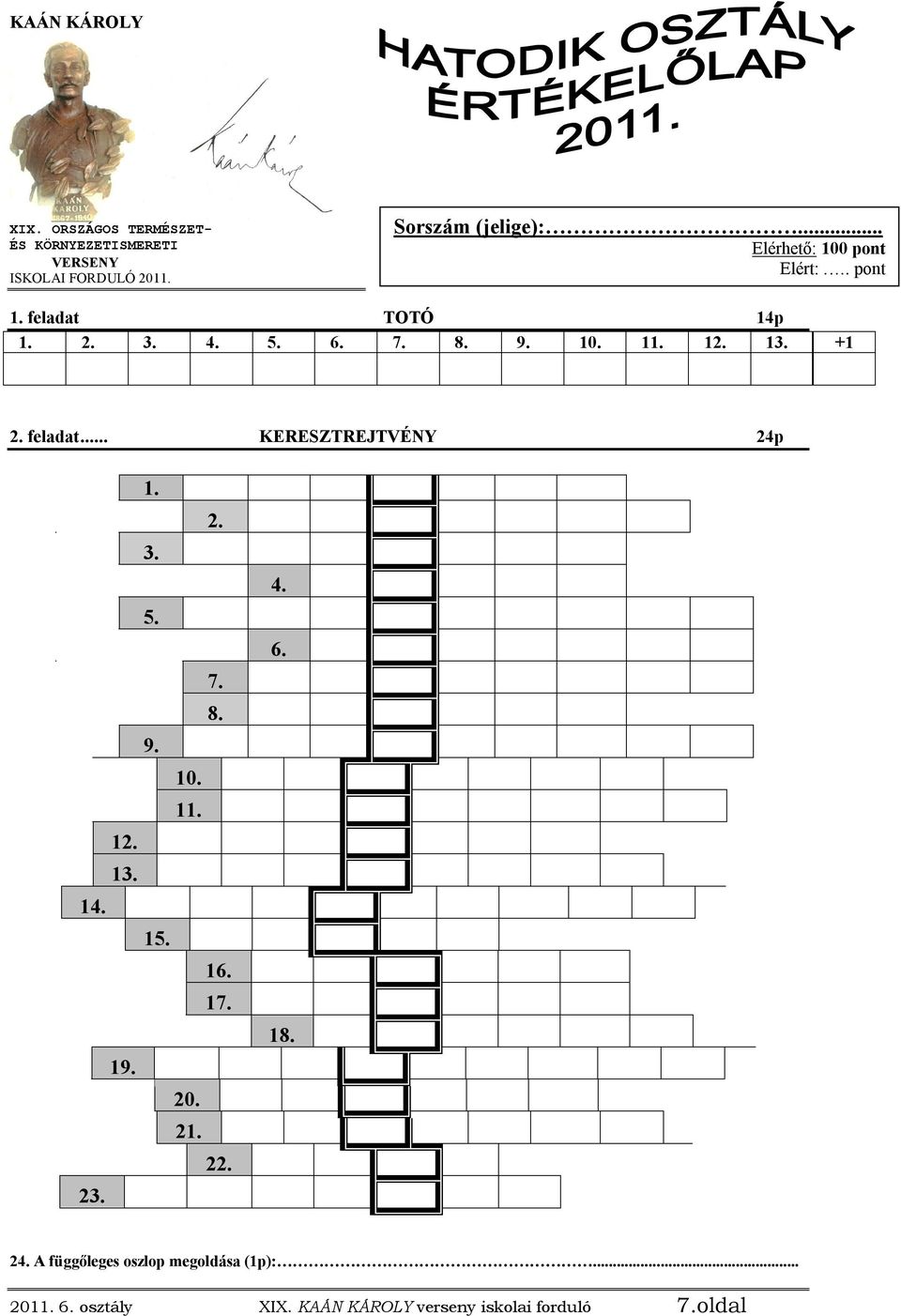 feladat... KERESZTREJTVÉNY 24p 1. 2. 3. 5. 7. 8. 9. 10. 11. 12. 13. 14. 15. 16. 17. 19. 20. 21. 22. 23. 4. 6.