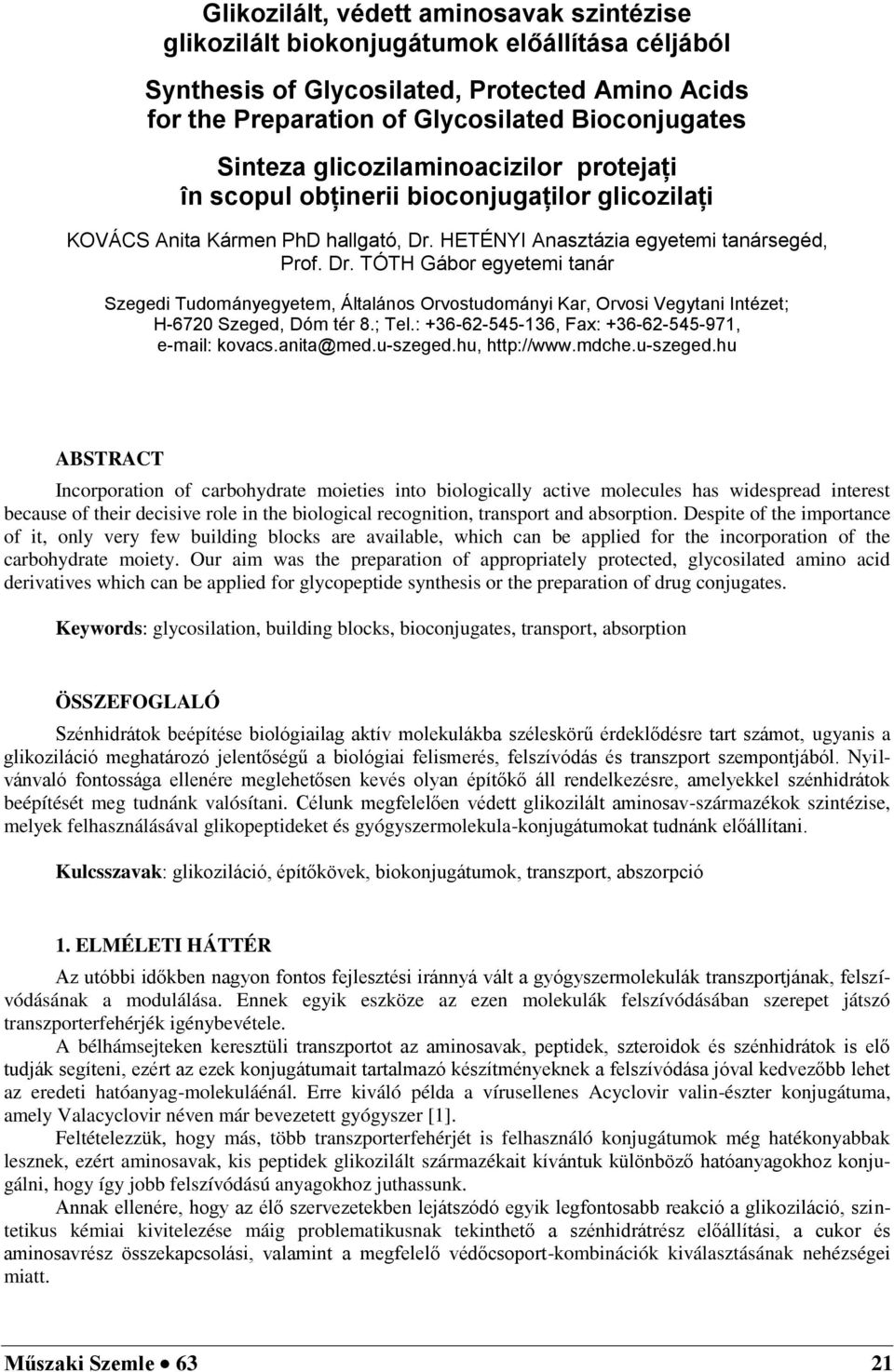 HETÉNYI Anasztázia egyetemi tanársegéd, Prof. Dr. TÓTH Gábor egyetemi tanár Szegedi Tudományegyetem, Általános Orvostudományi Kar, Orvosi Vegytani Intézet; H-6720 Szeged, Dóm tér 8.; Tel.