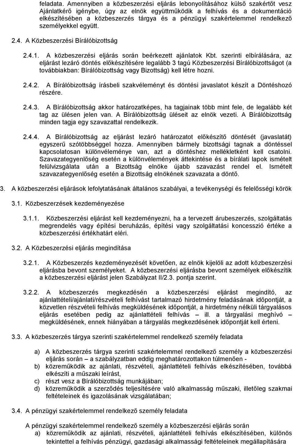 pénzügyi szakértelemmel rendelkező személyekkel együtt. 2.4. A Közbeszerzési Bírálóbizottság 2.4.1. A közbeszerzési eljárás során beérkezett ajánlatok Kbt.