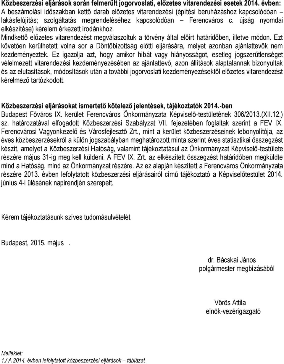 újság nyomdai elkészítése) kérelem érkezett irodánkhoz. Mindkettő előzetes vitarendezést megválaszoltuk a törvény által előírt határidőben, illetve módon.