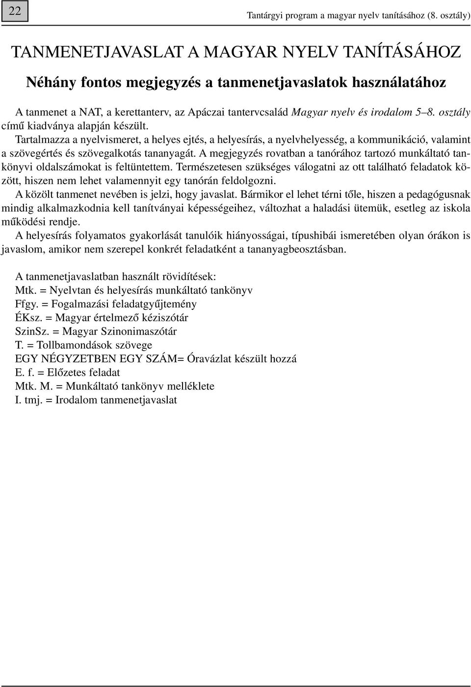 8. osztály címû kiadványa alapján készült. Tartalmazza a nyelvismeret, a helyes ejtés, a helyesírás, a, a kommunikáció, valamint a szövegértés tananyagát.