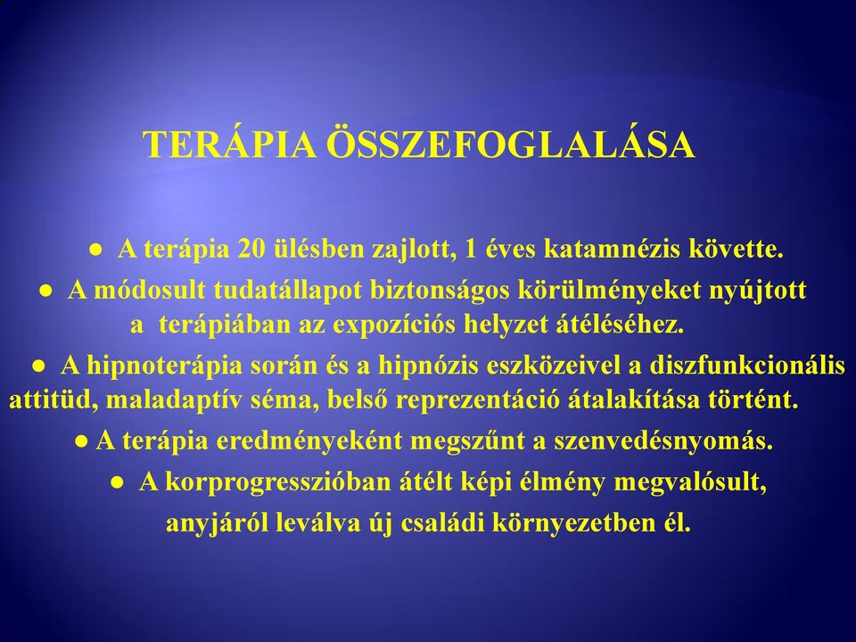 A hipnoterápia során és a hipnózis eszközeivel a diszfunkcionális attitüd, maladaptív séma, belső reprezentáció