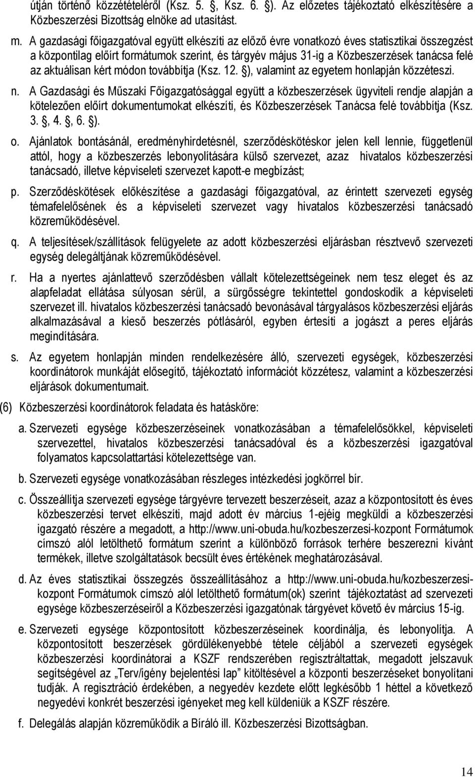 aktuálisan kért módon továbbítja (Ksz. 12. ), valamint az egyetem honlapján közzéteszi. n.