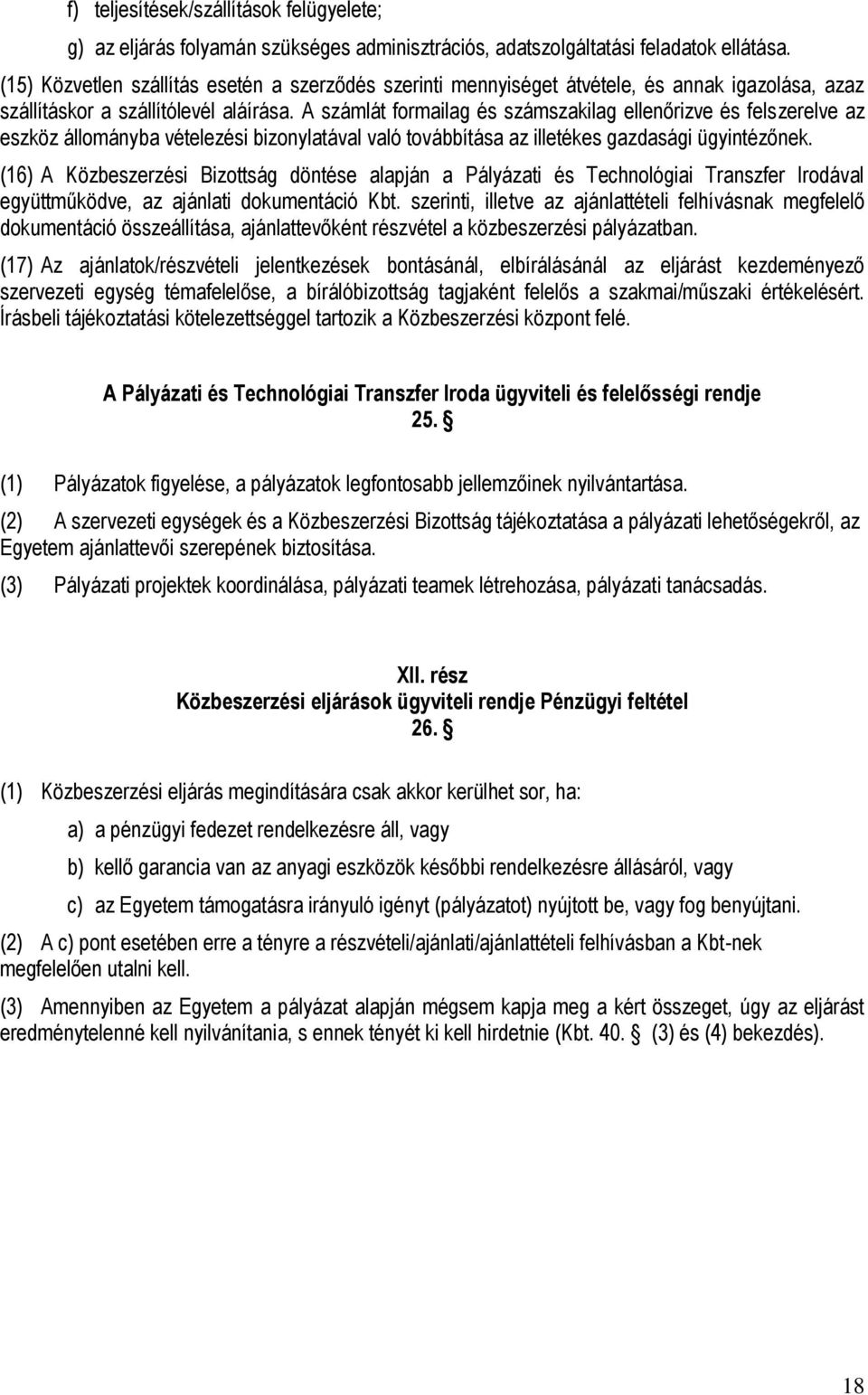 A számlát formailag és számszakilag ellenőrizve és felszerelve az eszköz állományba vételezési bizonylatával való továbbítása az illetékes gazdasági ügyintézőnek.