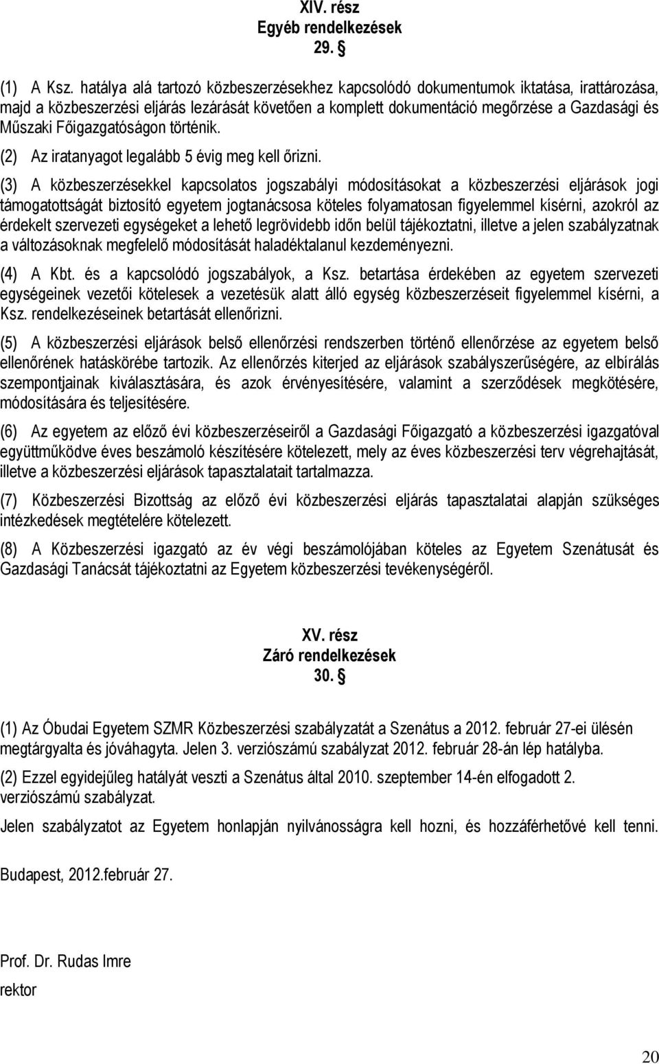 Főigazgatóságon történik. (2) Az iratanyagot legalább 5 évig meg kell őrizni.