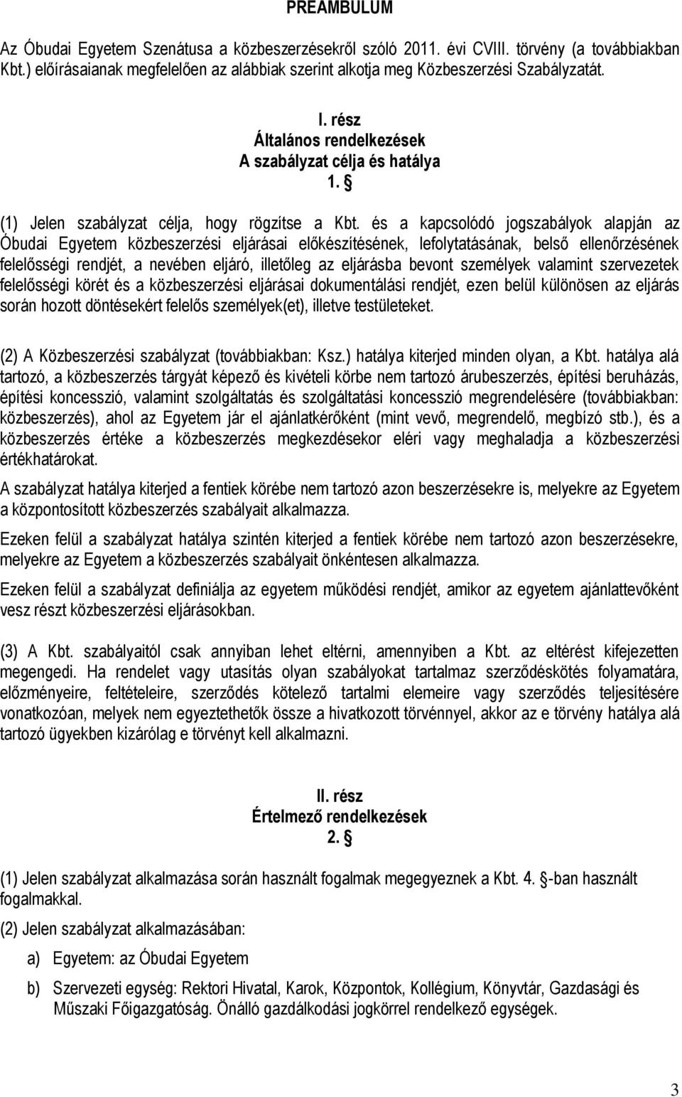és a kapcsolódó jogszabályok alapján az Óbudai Egyetem közbeszerzési eljárásai előkészítésének, lefolytatásának, belső ellenőrzésének felelősségi rendjét, a nevében eljáró, illetőleg az eljárásba