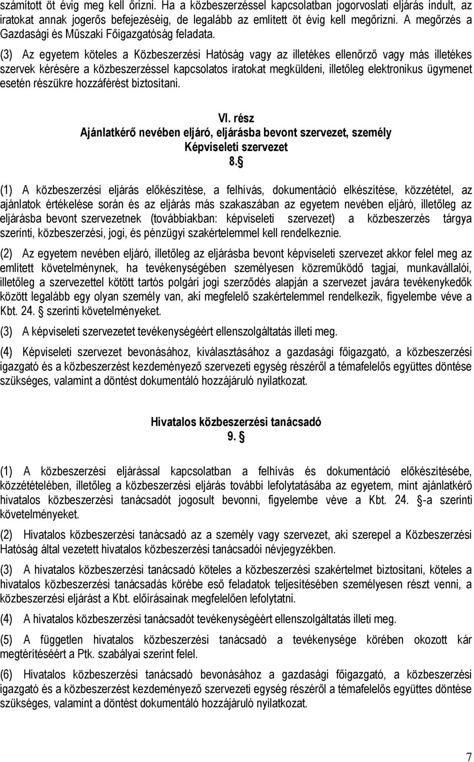 (3) Az egyetem köteles a Közbeszerzési Hatóság vagy az illetékes ellenőrző vagy más illetékes szervek kérésére a közbeszerzéssel kapcsolatos iratokat megküldeni, illetőleg elektronikus ügymenet