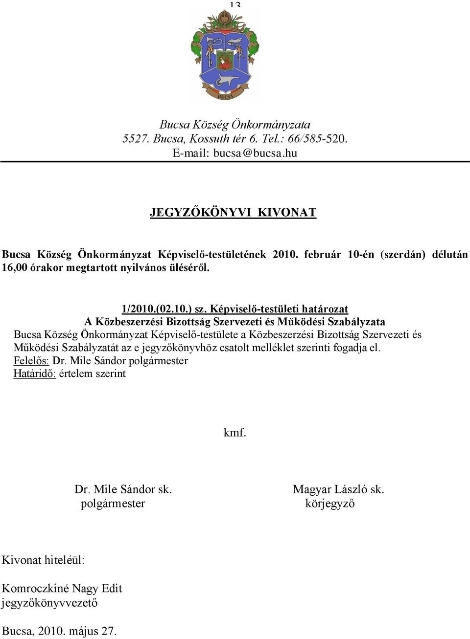 Képviselő-testületi határozat A Közbeszerzési Bizottság Szervezeti és Működési Szabályzata Bucsa Község Önkormányzat Képviselő-testülete a Közbeszerzési Bizottság Szervezeti és