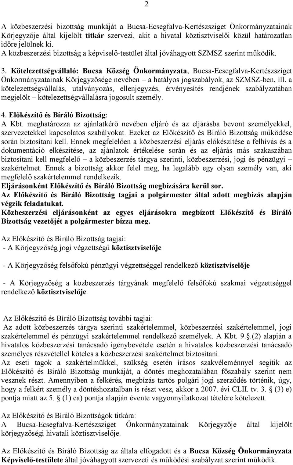 Kötelezettségvállaló: Bucsa Község Önkormányzata, Bucsa-Ecsegfalva-Kertészsziget Önkormányzatainak Körjegyzősége nevében a hatályos jogszabályok, az SZMSZ-ben, ill.