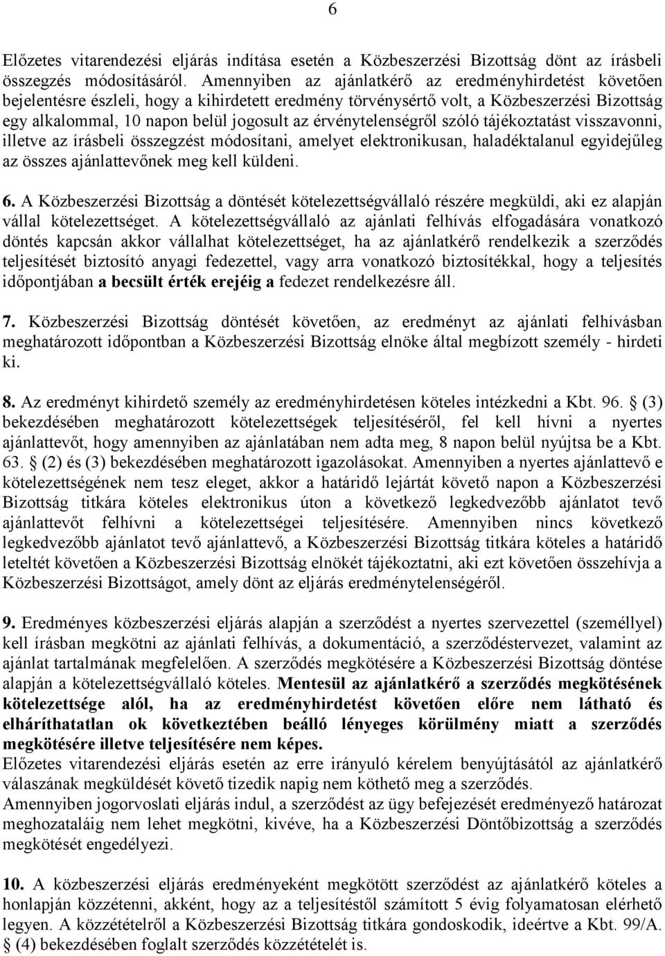 érvénytelenségről szóló tájékoztatást visszavonni, illetve az írásbeli összegzést módosítani, amelyet elektronikusan, haladéktalanul egyidejűleg az összes ajánlattevőnek meg kell küldeni. 6.