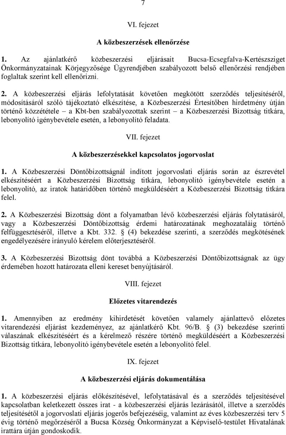 A közbeszerzési eljárás lefolytatását követően megkötött szerződés teljesítéséről, módosításáról szóló tájékoztató elkészítése, a Közbeszerzési Értesítőben hirdetmény útján történő közzététele a