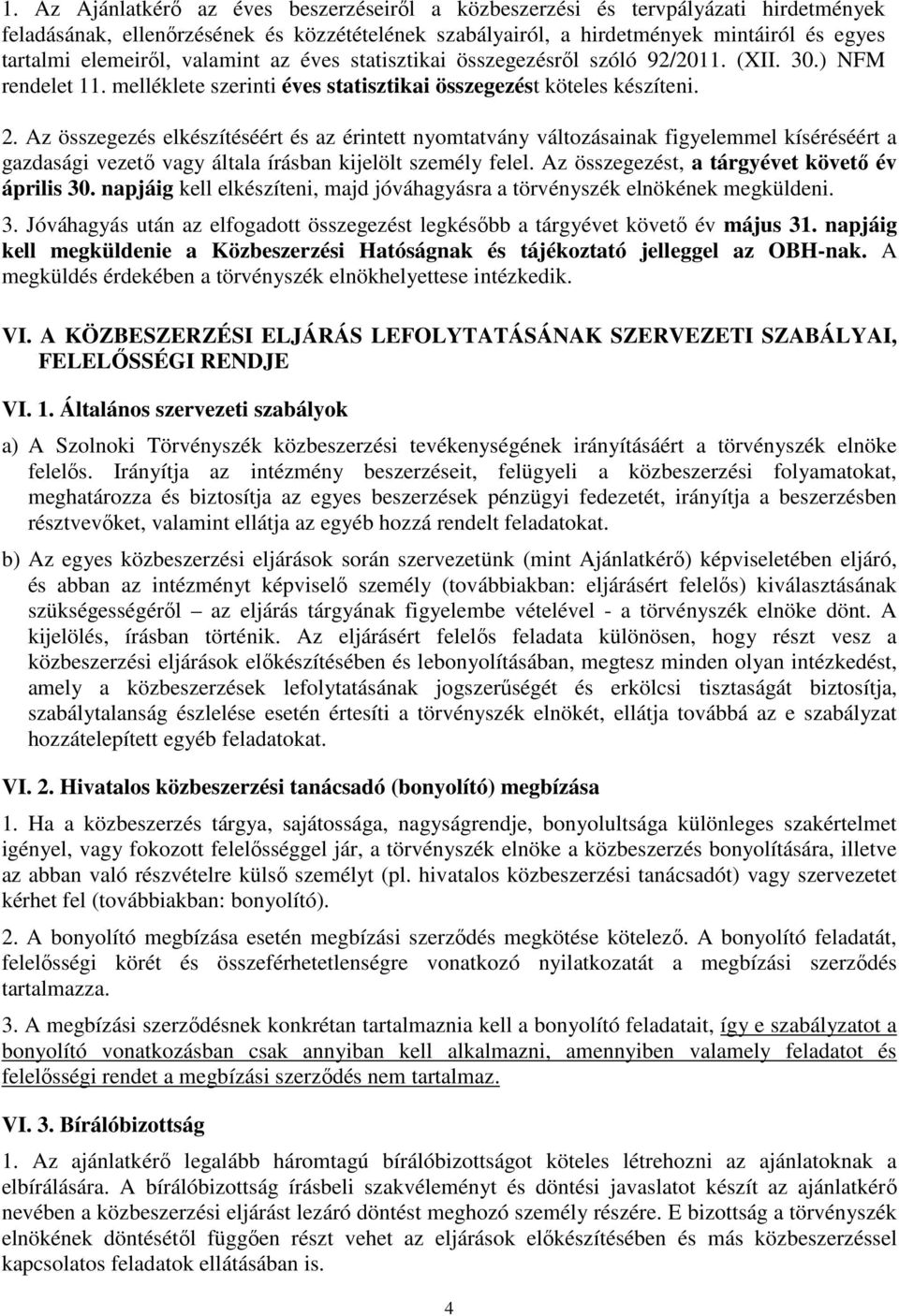 Az összegezés elkészítéséért és az érintett nyomtatvány változásainak figyelemmel kíséréséért a gazdasági vezető vagy általa írásban kijelölt személy felel.
