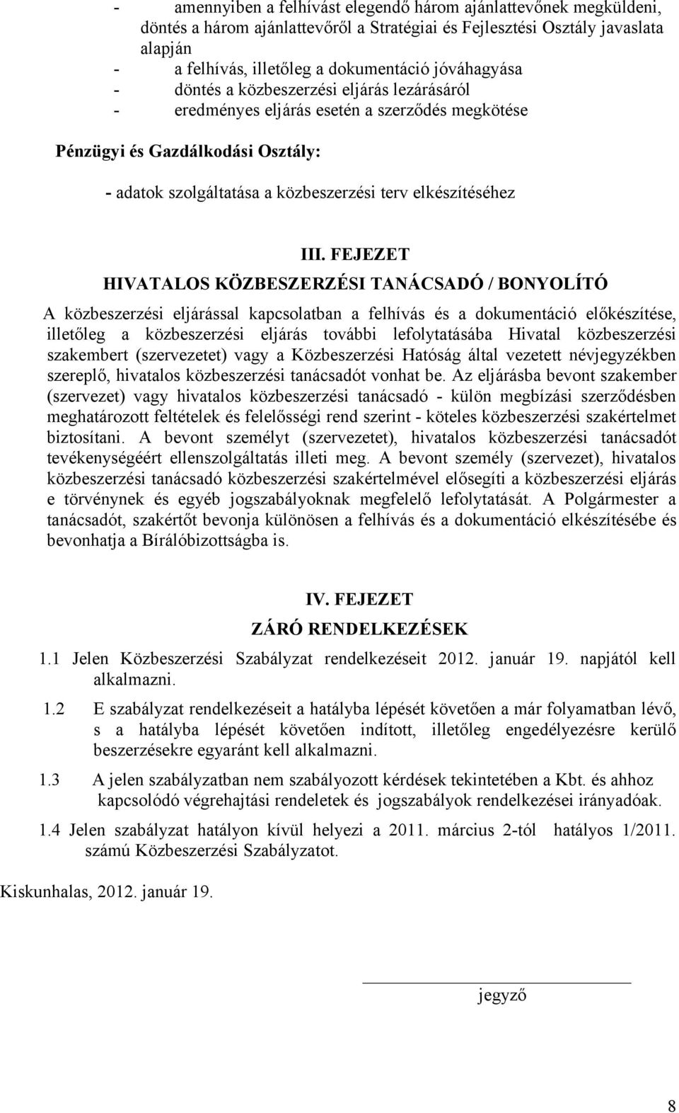 III. FEJEZET HIVATALOS KÖZBESZERZÉSI TANÁCSADÓ / BONYOLÍTÓ A közbeszerzési eljárással kapcsolatban a felhívás és a dokumentáció előkészítése, illetőleg a közbeszerzési eljárás további lefolytatásába