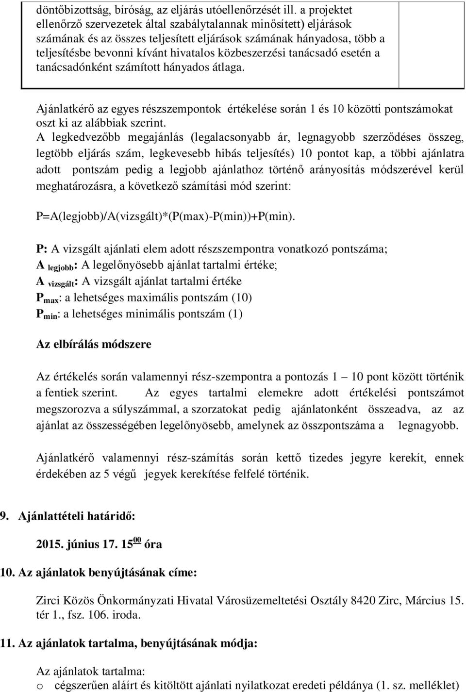 közbeszerzési tanácsadó esetén a tanácsadónként számított hányados átlaga. Ajánlatkérő az egyes részszempontok értékelése során 1 és 10 közötti pontszámokat oszt ki az alábbiak szerint.