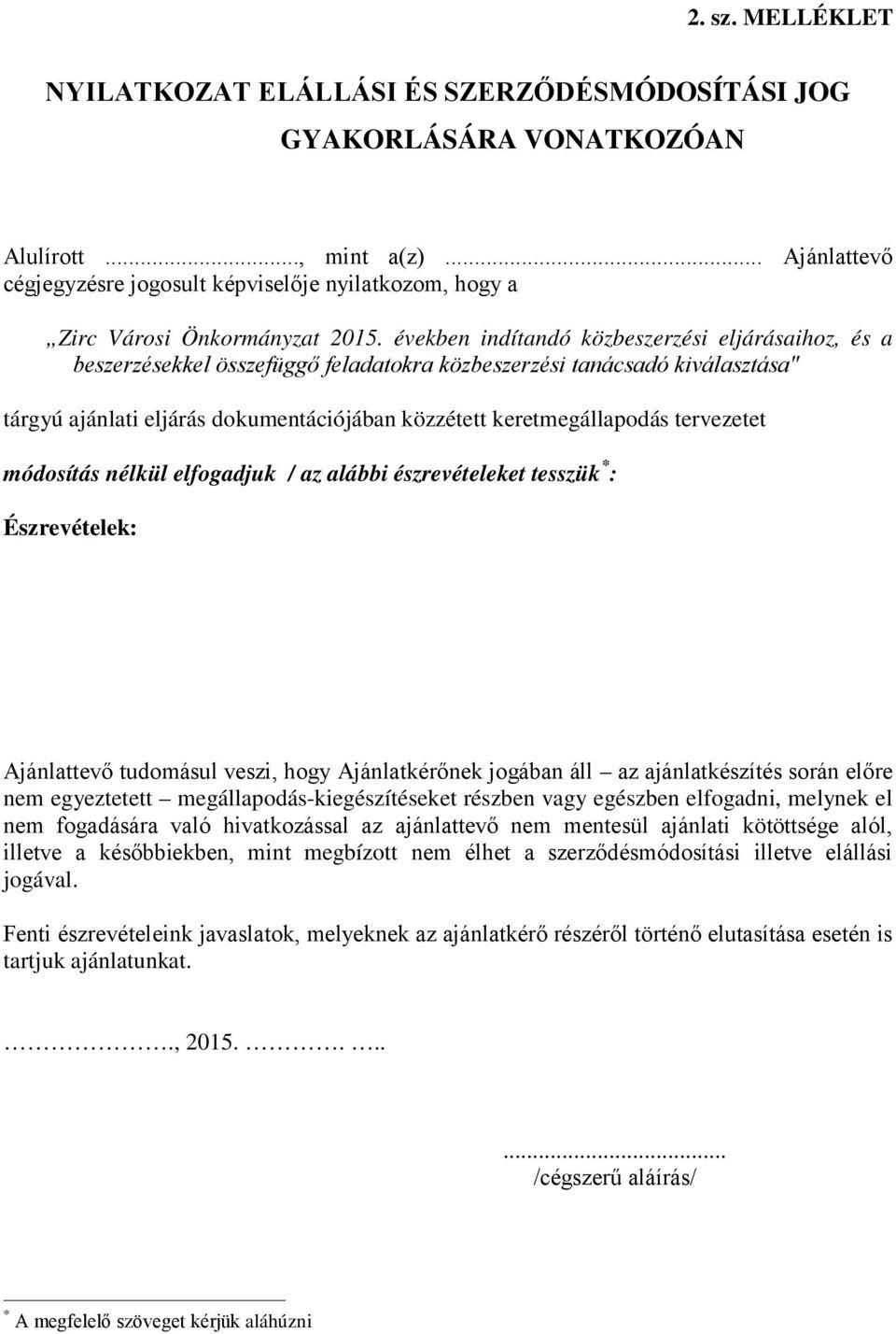 években indítandó közbeszerzési eljárásaihoz, és a beszerzésekkel összefüggő feladatokra közbeszerzési tanácsadó kiválasztása" tárgyú ajánlati eljárás dokumentációjában közzétett keretmegállapodás