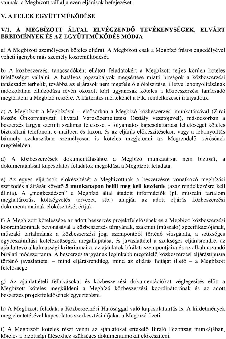 A Megbízott csak a Megbízó írásos engedélyével veheti igénybe más személy közreműködését.