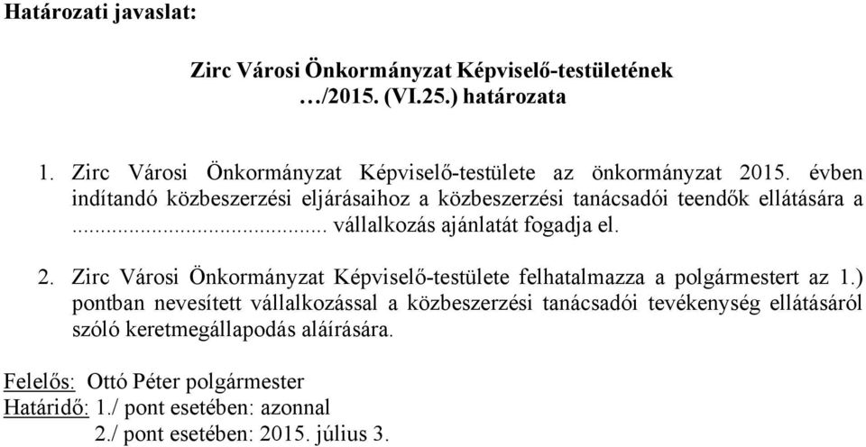 évben indítandó közbeszerzési eljárásaihoz a közbeszerzési tanácsadói teendők ellátására a... vállalkozás ajánlatát fogadja el. 2.