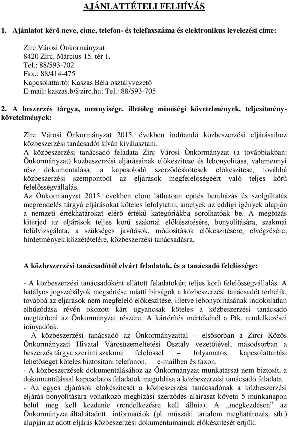 A beszerzés tárgya, mennyisége, illetőleg minőségi követelmények, teljesítménykövetelmények: Zirc Városi Önkormányzat 2015.