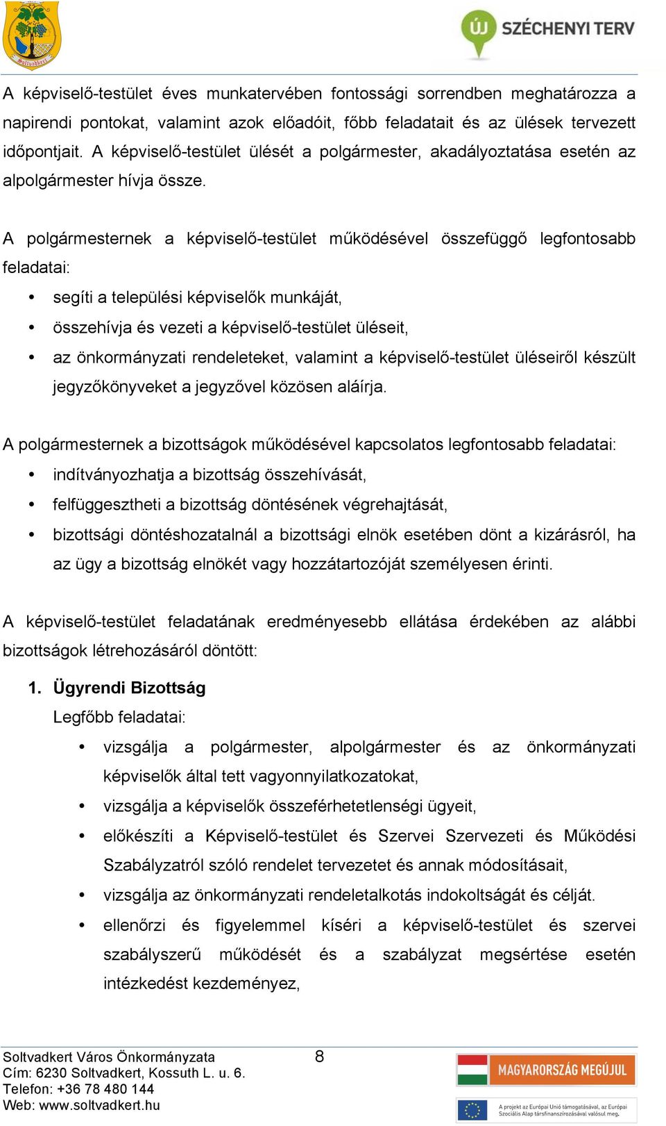 A polgármesternek képviselőtestület működésével összefüggő legfontosbb feldti: segíti települési képviselők munkáját, összehívj és vezeti képviselőtestület üléseit, z önkormányzti rendeleteket,