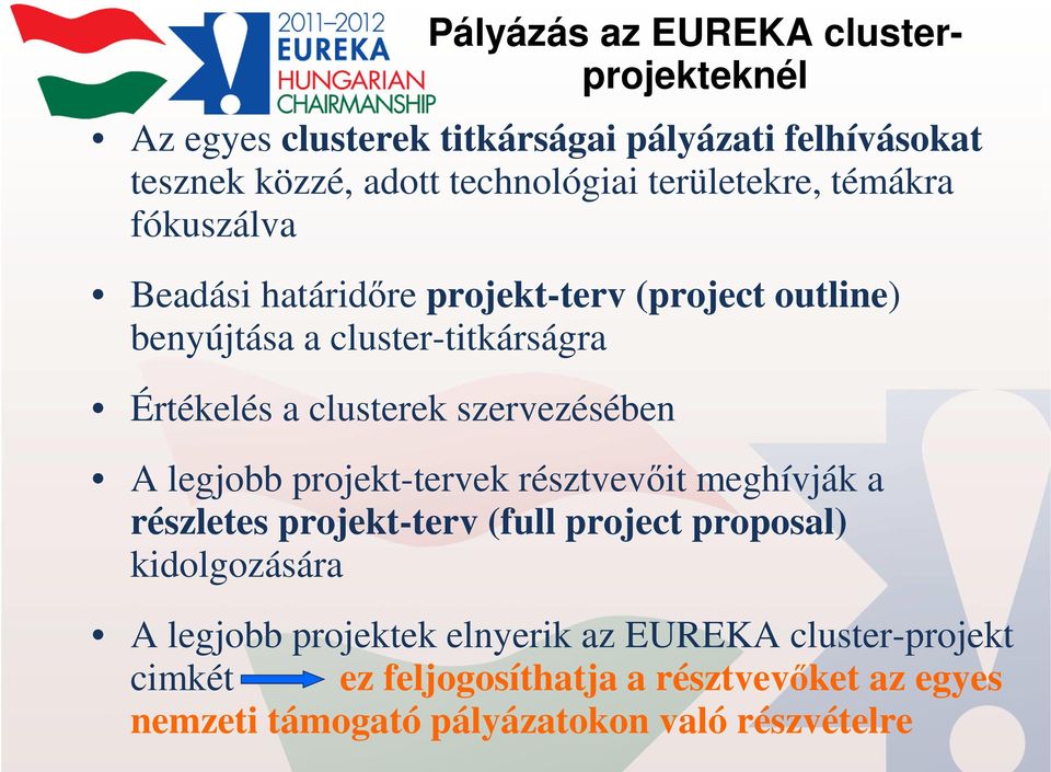 clusterek szervezésében A legjobb projekt-tervek résztvevőit meghívják a részletes projekt-terv (full project proposal) kidolgozására