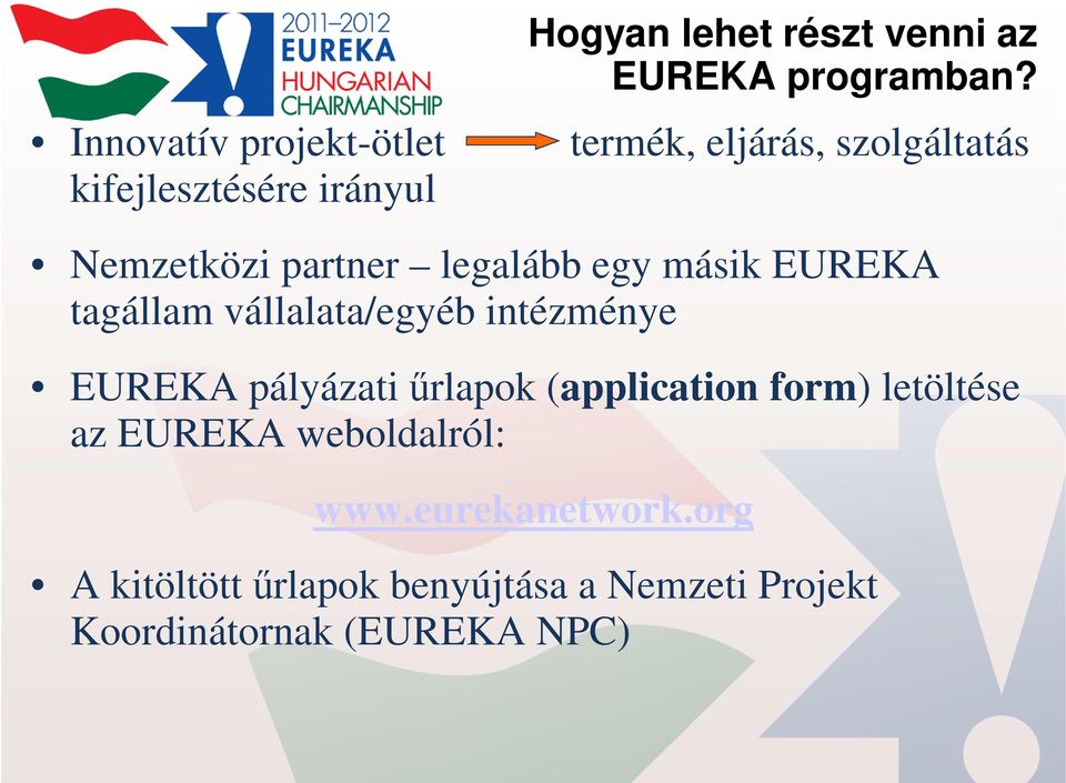 partner legalább egy másik EUREKA tagállam vállalata/egyéb intézménye EUREKA pályázati űrlapok