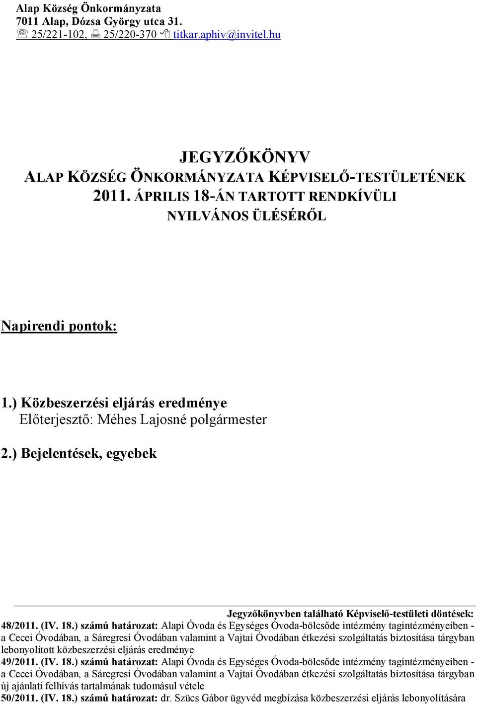 ) Bejelentések, egyebek Jegyzıkönyvben található Képviselı-testületi döntések: 48/2011. (IV. 18.