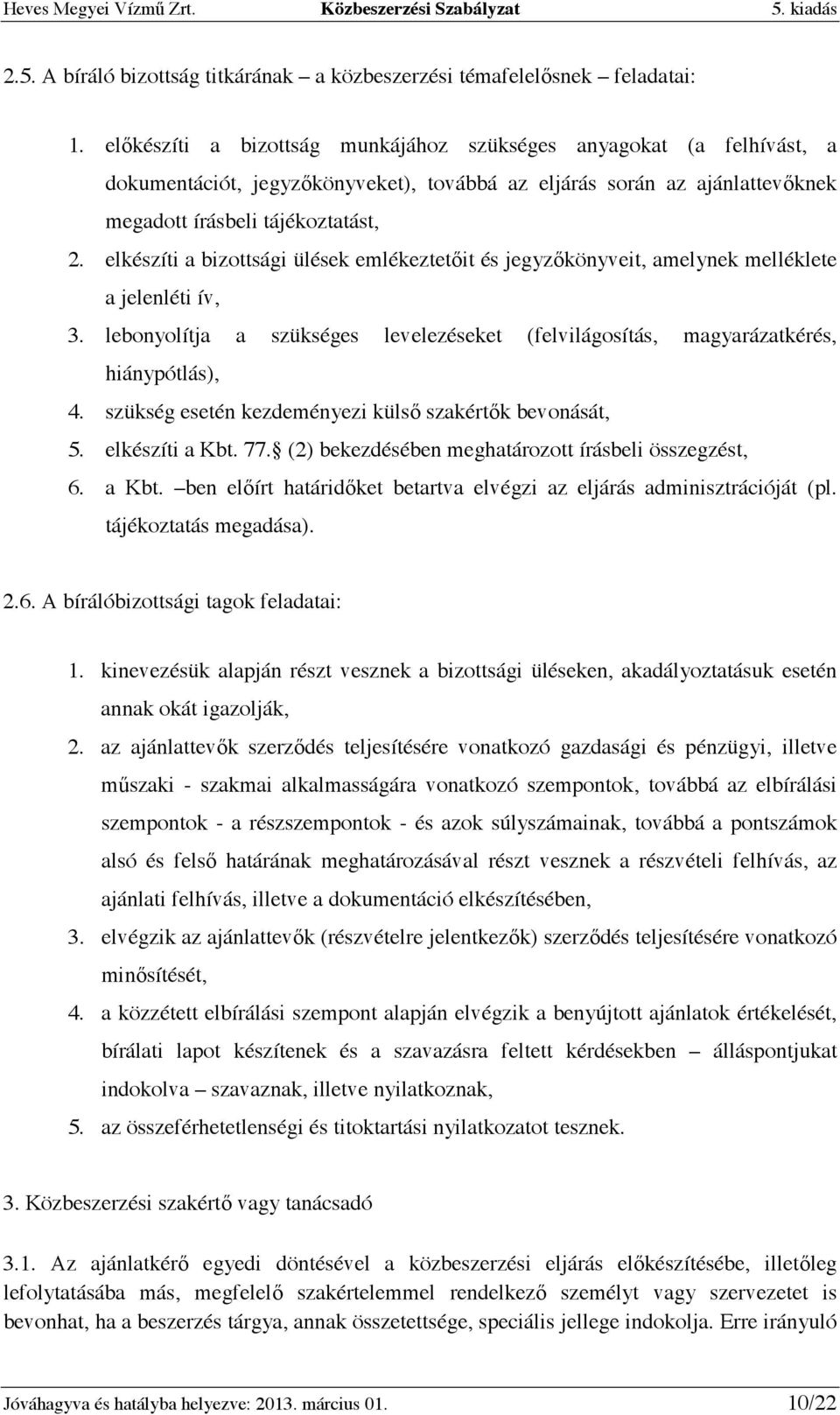 elkészíti a bizottsági ülések emlékeztetıit és jegyzıkönyveit, amelynek melléklete a jelenléti ív, 3. lebonyolítja a szükséges levelezéseket (felvilágosítás, magyarázatkérés, hiánypótlás), 4.