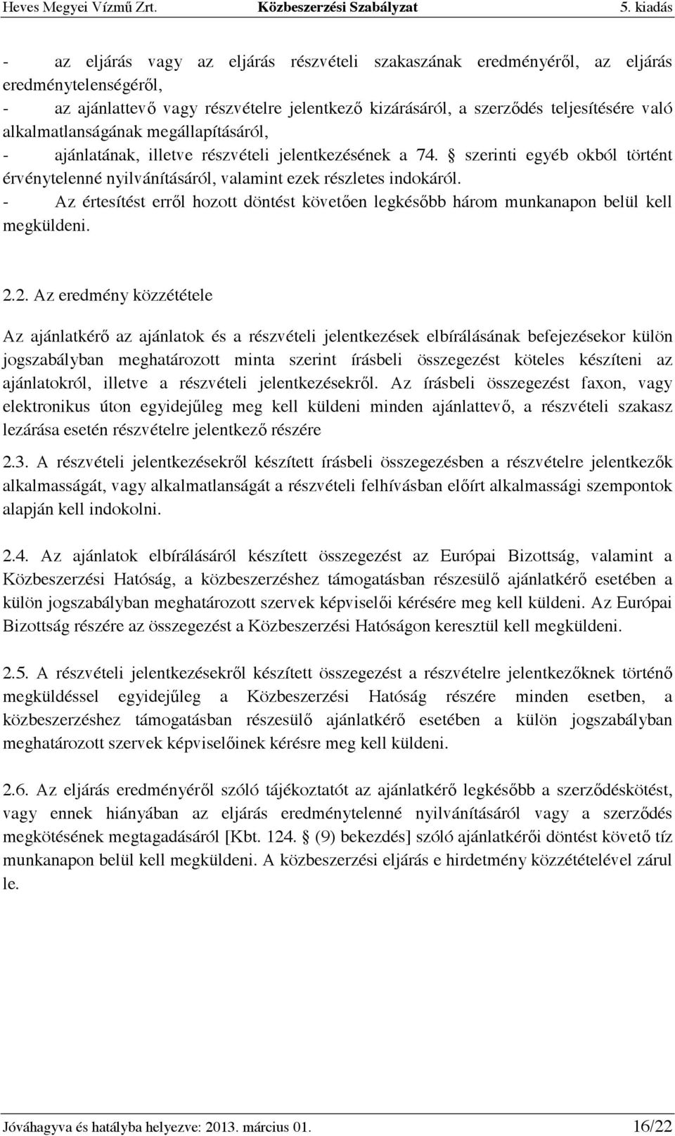 - Az értesítést errıl hozott döntést követıen legkésıbb három munkanapon belül kell megküldeni. 2.