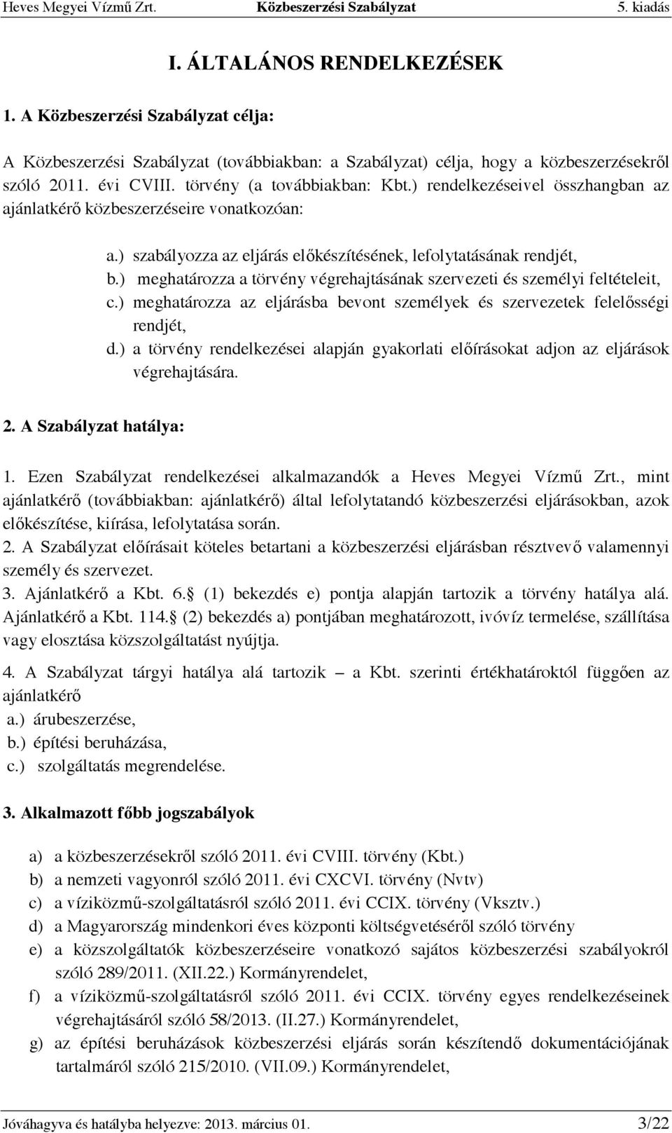 ) meghatározza a törvény végrehajtásának szervezeti és személyi feltételeit, c.) meghatározza az eljárásba bevont személyek és szervezetek felelısségi rendjét, d.