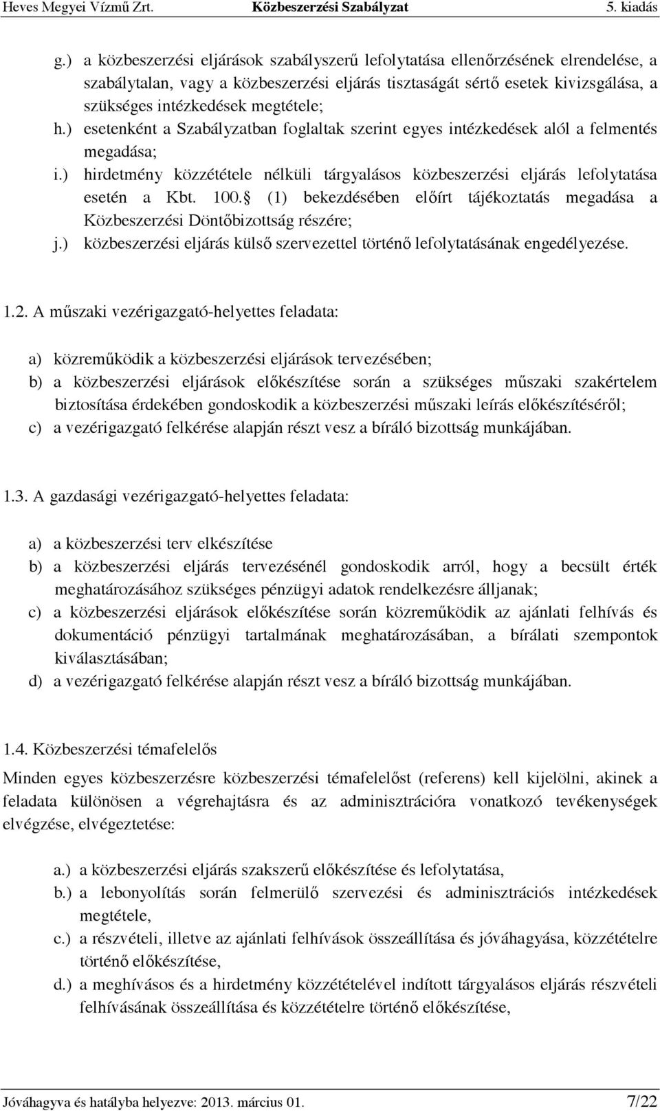 ) hirdetmény közzététele nélküli tárgyalásos közbeszerzési eljárás lefolytatása esetén a Kbt. 100. (1) bekezdésében elıírt tájékoztatás megadása a Közbeszerzési Döntıbizottság részére; j.