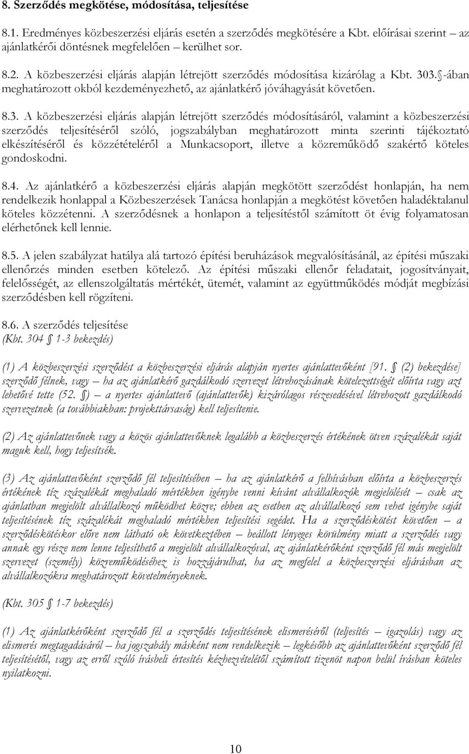 3. -ában meghatározott okból kezdeményezhető, az ajánlatkérő jóváhagyását követően. 8.3. A közbeszerzési eljárás alapján létrejött szerződés módosításáról, valamint a közbeszerzési szerződés