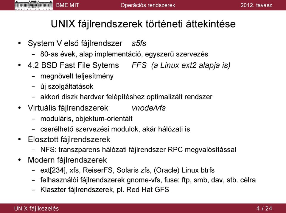 fájlrendszerek vnode/vfs moduláris, objektum-orientált cserélhető szervezési modulok, akár hálózati is Elosztott fájlrendszerek NFS: transzparens hálózati fájlrendszer RPC