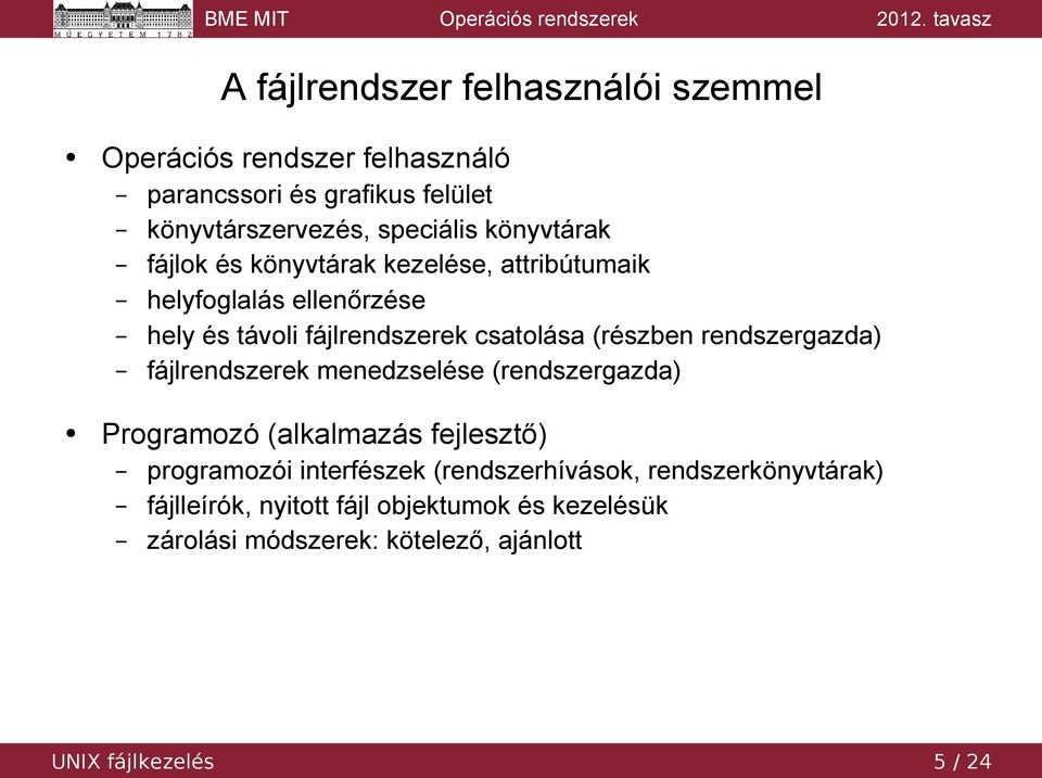 rendszergazda) fájlrendszerek menedzselése (rendszergazda) Programozó (alkalmazás fejlesztő) programozói interfészek