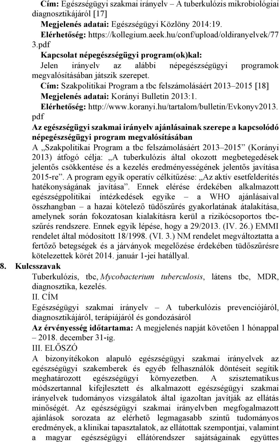 Cím: Szakpolitikai Program a tbc felszámolásáért 2013 2015 [18] Megjelenés adatai: Korányi Bulletin 2013:1. Elérhetőség: http://www.koranyi.hu/tartalom/bulletin/evkonyv2013.