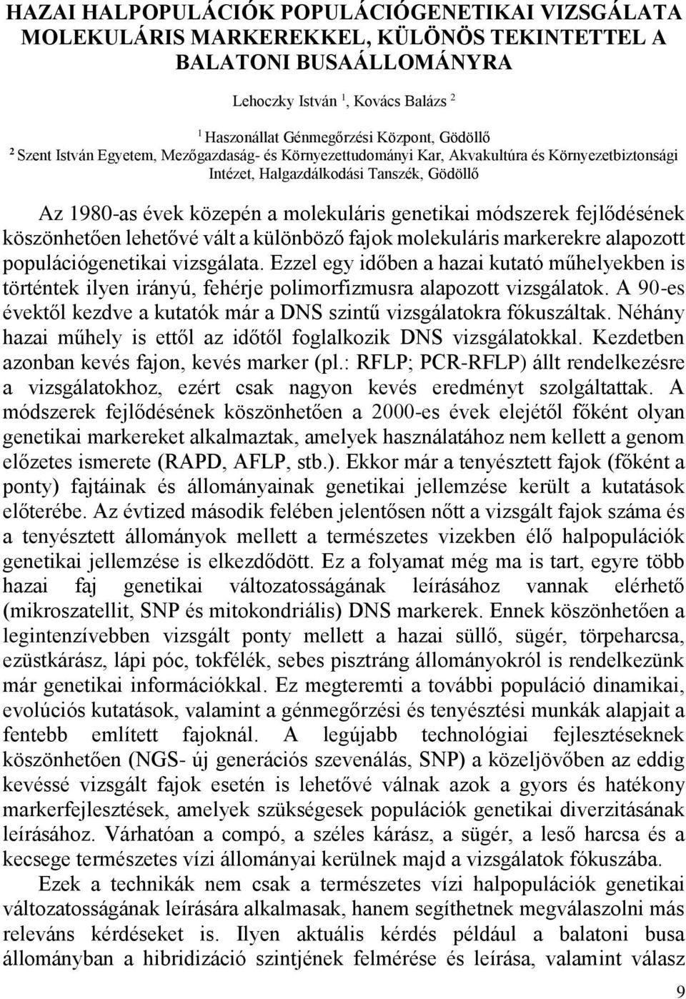 fejlődésének köszönhetően lehetővé vált a különböző fajok molekuláris markerekre alapozott populációgenetikai vizsgálata.