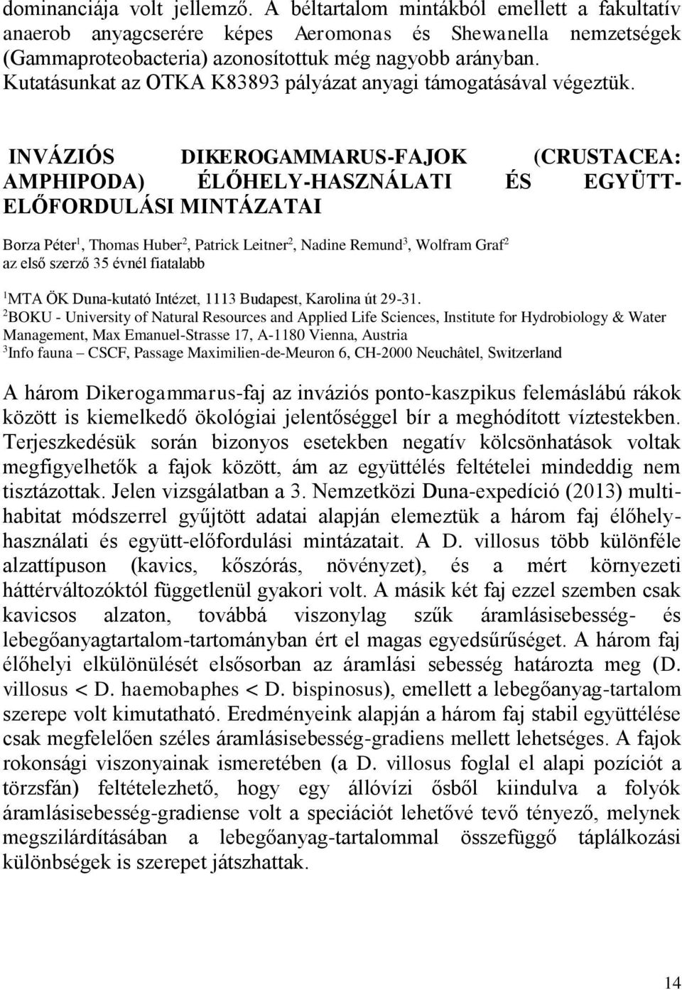 INVÁZIÓS DIKEROGAMMARUS-FAJOK (CRUSTACEA: AMPHIPODA) ÉLŐHELY-HASZNÁLATI ÉS EGYÜTT- ELŐFORDULÁSI MINTÁZATAI Borza Péter 1, Thomas Huber 2, Patrick Leitner 2, Nadine Remund 3, Wolfram Graf 2 1 MTA ÖK