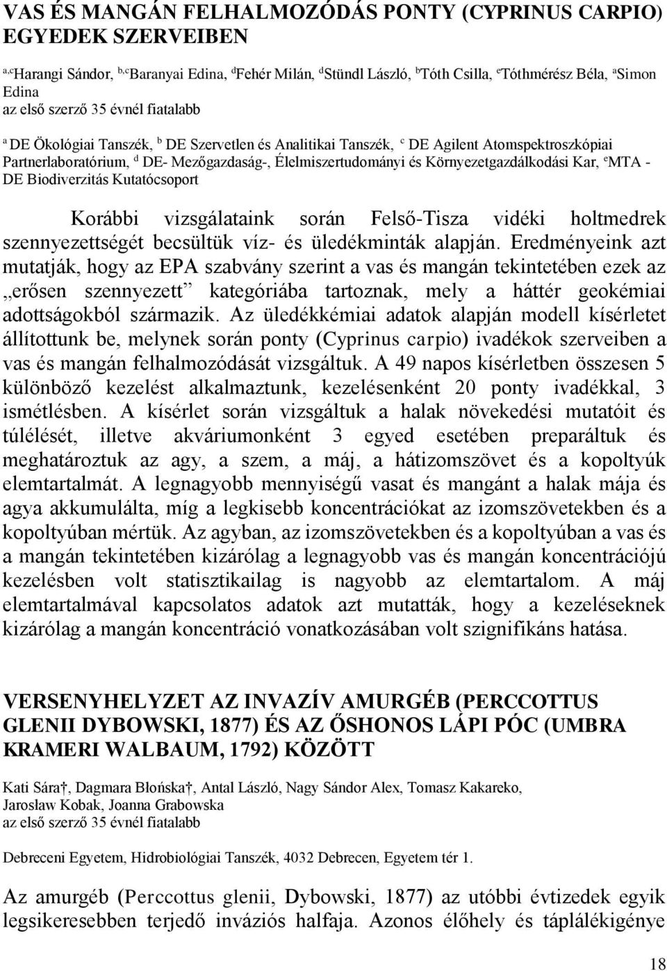 Biodiverzitás Kutatócsoport Korábbi vizsgálataink során Felső-Tisza vidéki holtmedrek szennyezettségét becsültük víz- és üledékminták alapján.