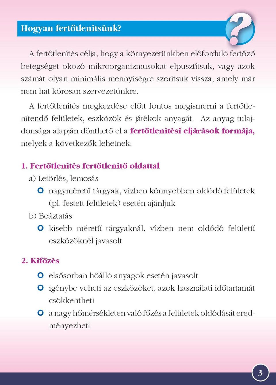 kórosan szervezetünkre. A fertőtlenítés megkezdése előtt fontos megismerni a fertőtlenítendő felületek, eszközök és játékok anyagát.