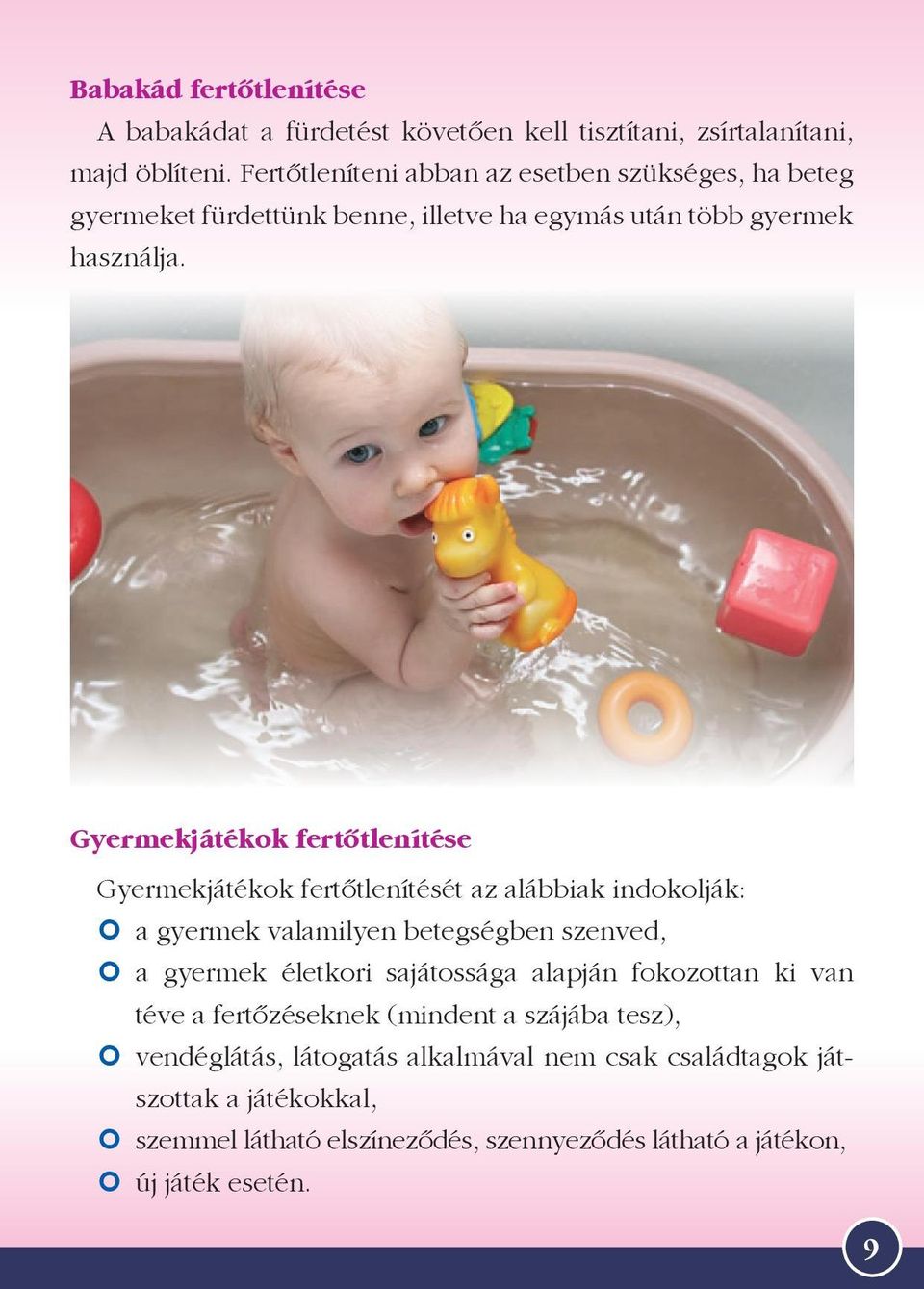 Gyermekjátékok fertőtlenítése Gyermekjátékok fertőtlenítését az alábbiak indokolják: a gyermek valamilyen betegségben szenved, a gyermek életkori