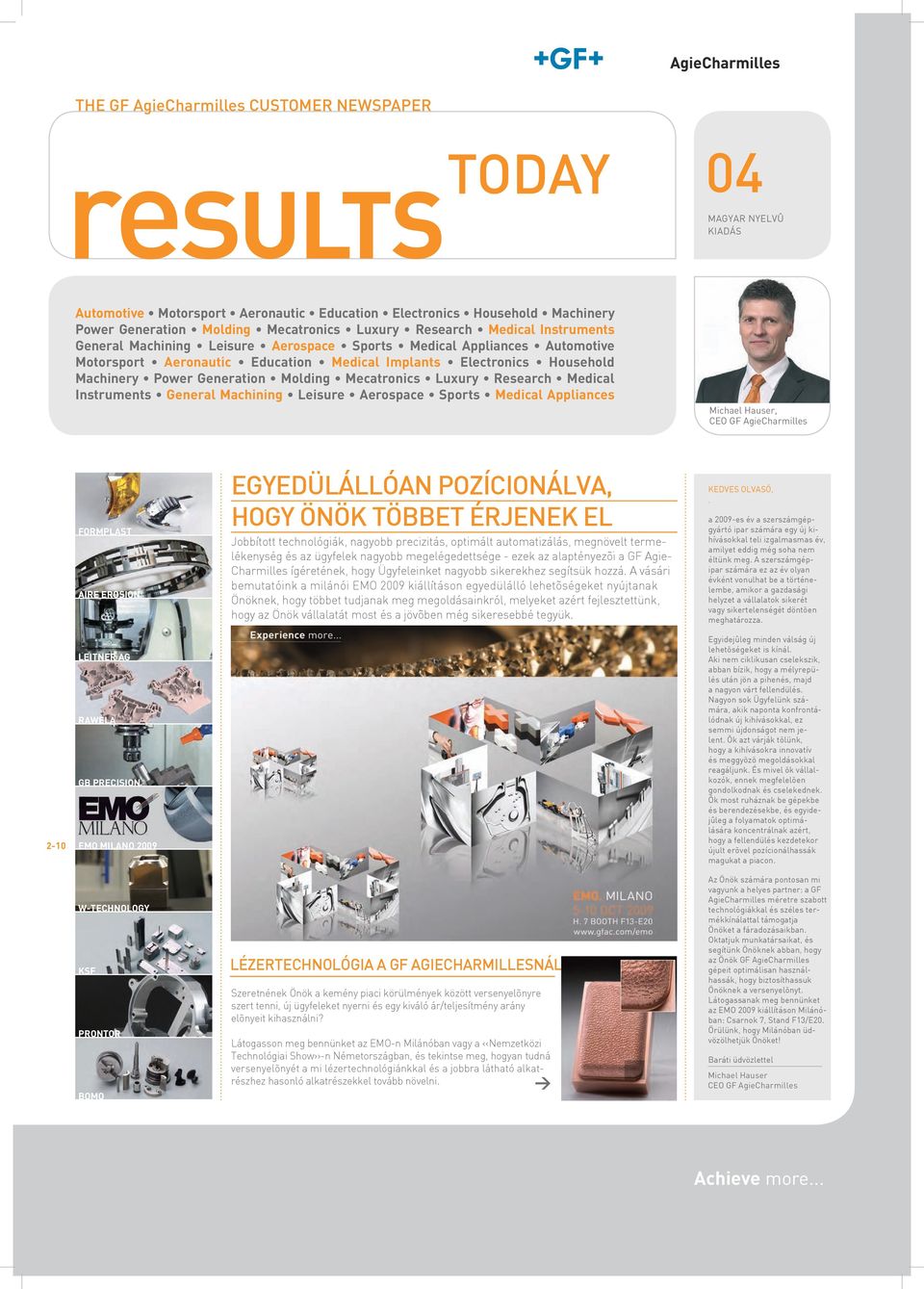 Mecatronics Luxury Research Medical Instruments General Machining Leisure Aerospace Sports Medical Appliances Michael Hauser, CEo GF AgieCharmilles 2 4-5 FORMPLAST AIRE EROSION EGYEDÜLÁLLÓAN
