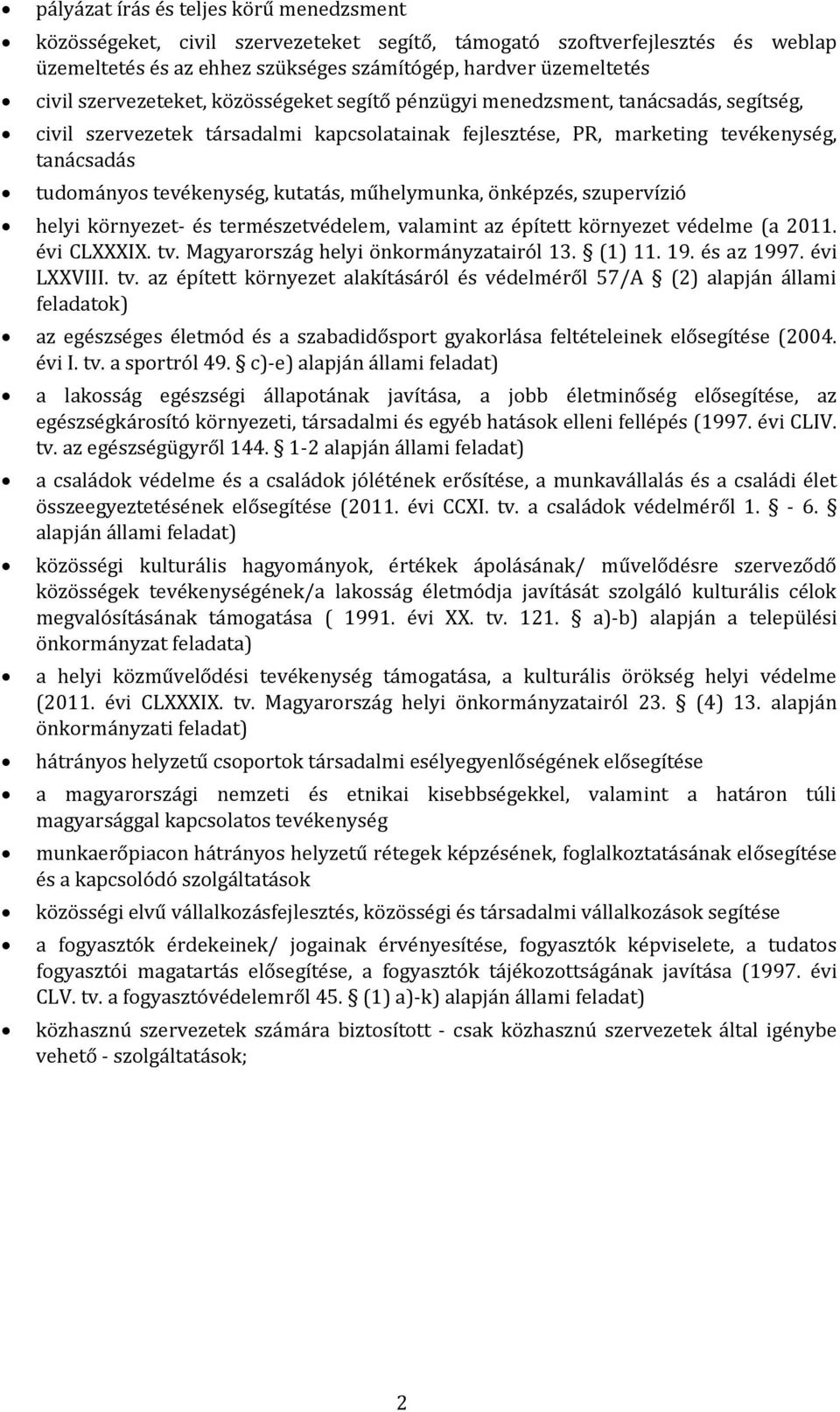 kutatás, műhelymunka, önképzés, szupervízió helyi környezet- és természetvédelem, valamint az épített környezet védelme (a 2011. évi CLXXXIX. tv. Magyarország helyi önkormányzatairól 13. (1) 11. 19.