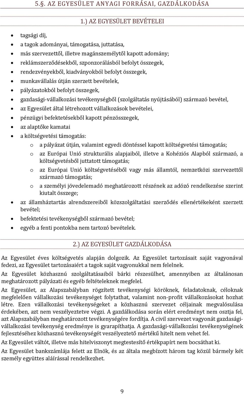 rendezvényekből, kiadványokból befolyt összegek, munkavállalás útján szerzett bevételek, pályázatokból befolyt összegek, gazdasági-vállalkozási tevékenységből (szolgáltatás nyújtásából) származó