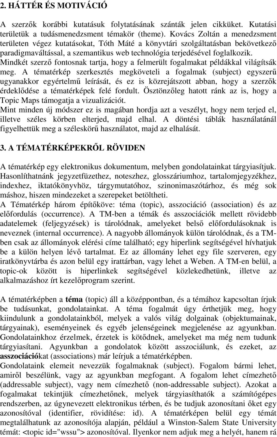 Mindkét szerző fontosnak tartja, hogy a felmerült fogalmakat példákkal világítsák meg.