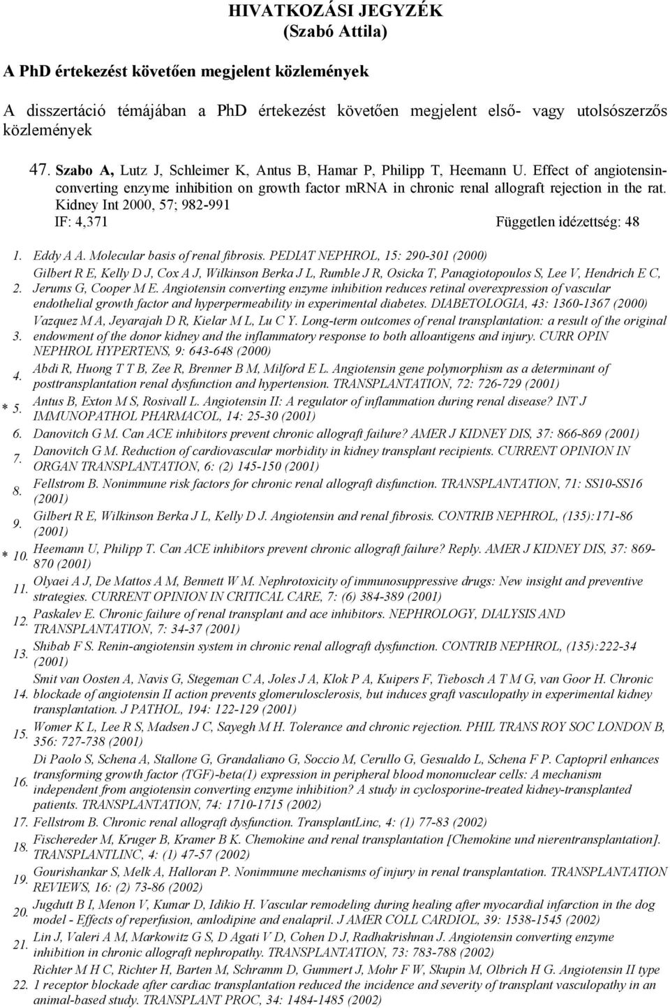 Kidney Int 2000, 57; 982-991 IF: 4,371 Független idézettség: 48 Eddy A A. Molecular basis of renal fibrosis.