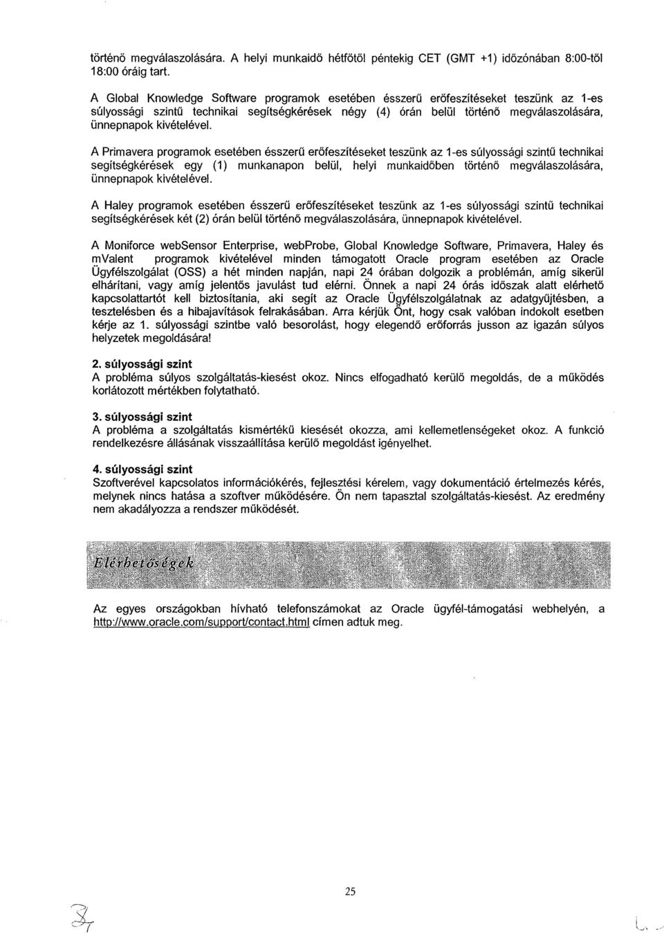 történő megválaszolására, ünnepnapok kivételével.